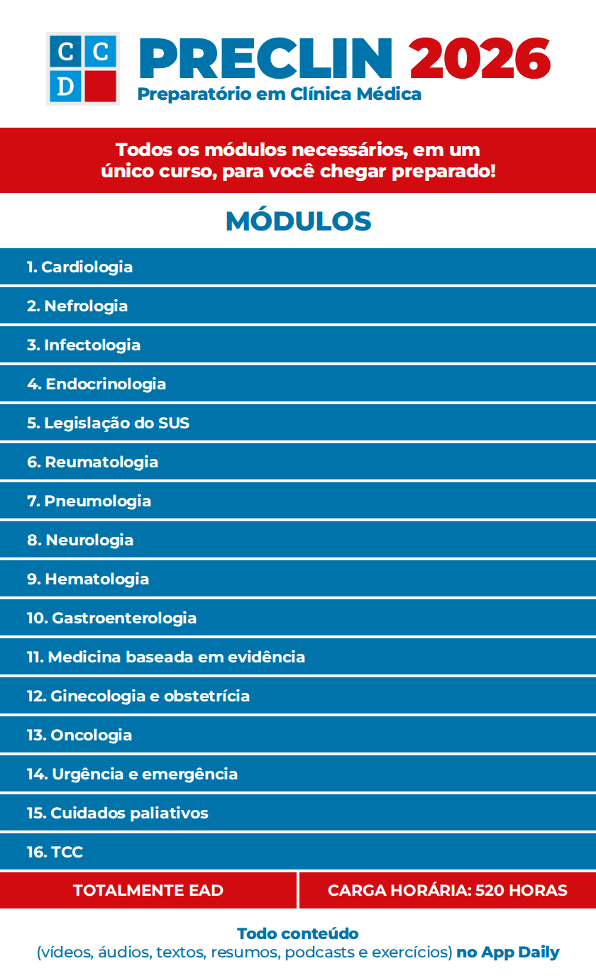 Conteúdo programático PRECLIN 2026 — Preparatório em Clínica Médica. Módulos: 1. Cardiologia; 2. Nefrologia; 3. Infectologia; 4. Endocrinologia; 5. Legislação do SUS; 6. Reumatologia; 7. Pneumologia; 8. Neurologia; 9. Hematologia; 10. Gastroenterologia; 11. Medicina baseada em evidência; 12. Ginecologia e obstetrícia; 13. Oncologia; 14. Urgência e emergência; 15. Cuidados paliativos; 16. TCC. Totalmente EAD, carga horária de 520 horas.